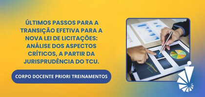 Curso: Últimos Passos para a Transição Efetiva para a Nova Lei de Licitações: Análise dos Aspectos Críticos, a partir da Jurisprudência do TCU.