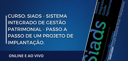 Curso: SIADS - Sistema Integrado de Gestão Patrimonial - Passo a Passo de Um Projeto de Implantação.