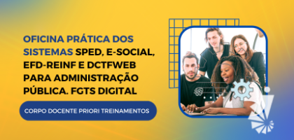 Oficina Prática dos Sistemas SPED, e-Social, EFD-Reinf e DCTFWeb para Administração Pública. FGTS Digital