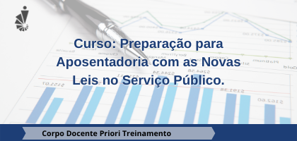 Curso: Preparação para Aposentadoria com as Novas Leis no Serviço Público.