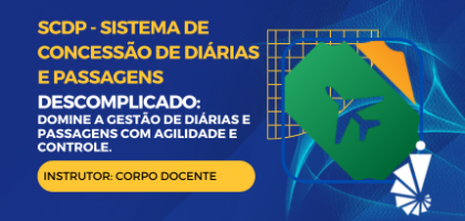 Curso: SCDP - Sistema de Concessão de Diárias e Passagens Descomplicado: Domine a Gestão de Diárias e Passagens com Agilidade e Controle.