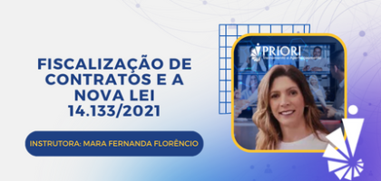 Curso: Gestão e Fiscalização de Contratos e a Nova Lei 14.133/2021.