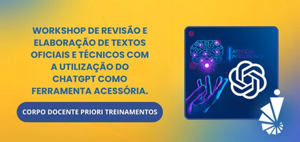 WORKSHOP DE REVISÃO E ELABORAÇÃO DE TEXTOS OFICIAIS E TÉCNICOS COM A UTILIZAÇÃO DO CHATGPT COMO FERRAMENTA ACESSÓRIA.
