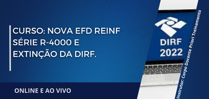 Curso: Nova EFD REINF série R-4000 e extinção da DIRF.