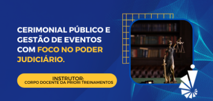 Curso: Cerimonial Público e Gestão de Eventos com Foco no Poder Judiciário.