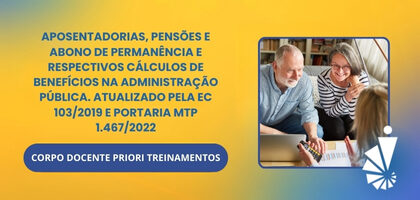 Curso: Aposentadorias, Pensões e Abono de Permanência e respectivos Cálculos de Benefícios na Administração Pública. Atualizado pela EC 103/2019 e Portaria MTP 1.467/2022