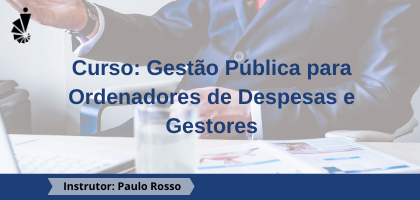 Curso: Gestão Pública para Ordenadores de Despesas e Gestores