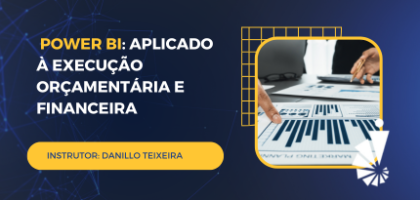 Curso Básico de Power BI: aplicado à execução orçamentária e financeira: focado em relatórios do Tesouro Gerencial.